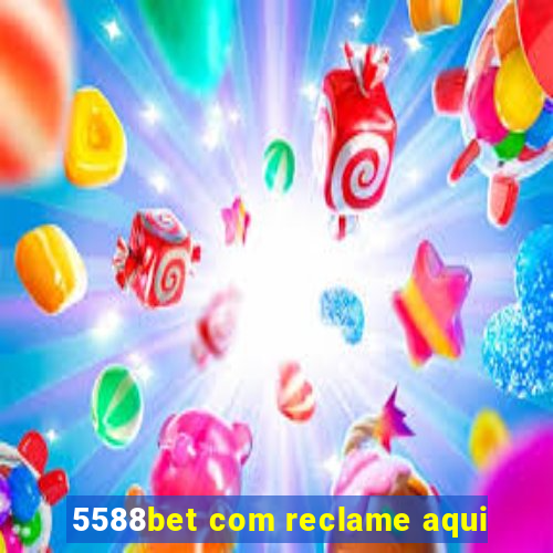 5588bet com reclame aqui